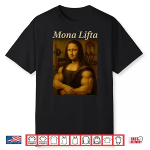 Mona Lifta Muscle Mona Lisa Bodybuilding Fitness Gym Lover Shirt