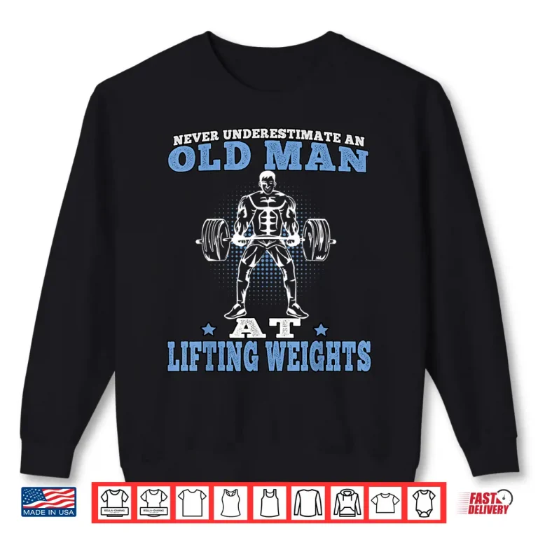 Sweatshirt Old Man at Lifting Weights Workout Fitness Gym Shirt