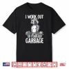 Raccoon Gym Weight Training I Work Out So I Can Eat Garbage Shirt