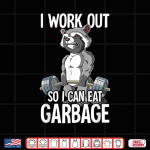 Design Raccoon Gym Weight Training I Work Out So I Can Eat Garbage Shirt