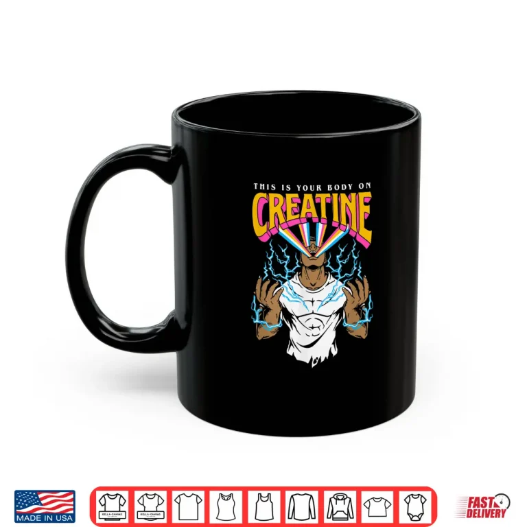 Mug This Is Your Body On Creatine Workout Gym Birthday Gift Shirt