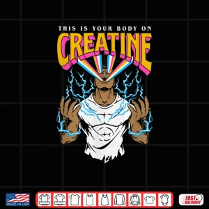 Design This Is Your Body On Creatine Workout Gym Birthday Gift Shirt