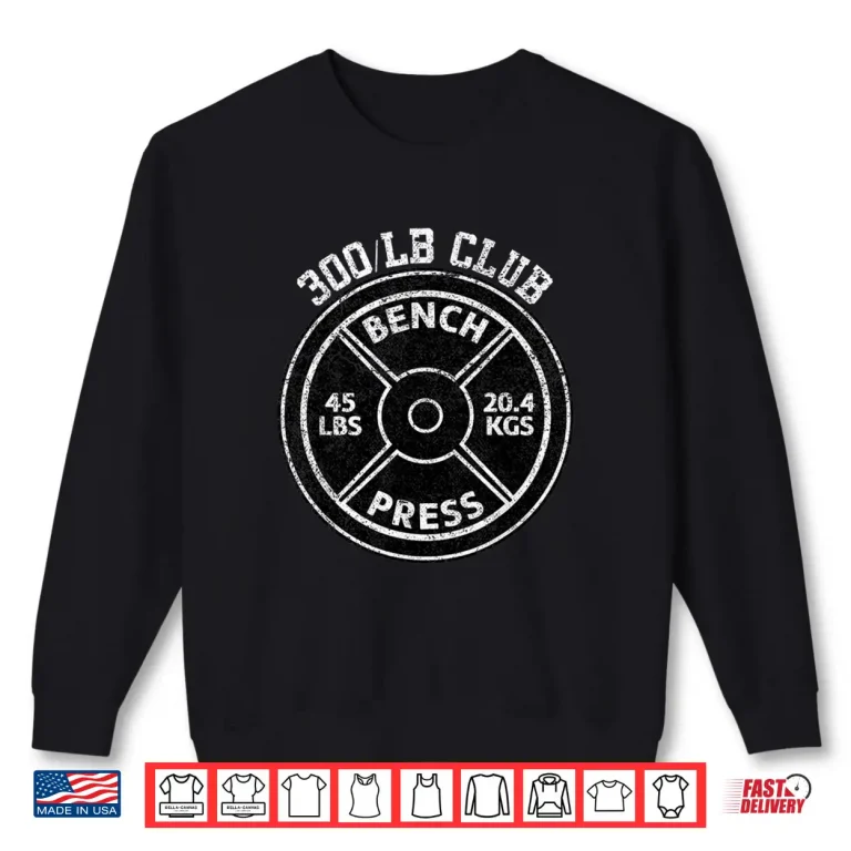 Sweatshirt 300 Lbs Pound Bench Press Club Gym Weightlifting Powerlift Shirt