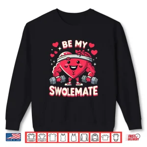 Sweatshirt Be My Swolemate Tee Valentines Day Bodybuilding Gym Shirt