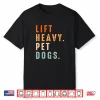 Funny Lift Heavy Pet Dogs Gym Fitness Weight Lifting & Dogs Shirt