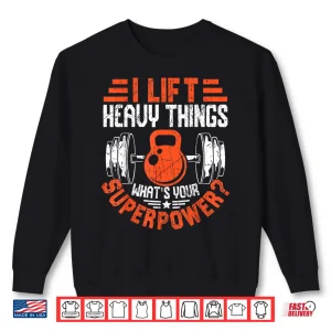 Sweatshirt Funny Gym Weightlifting I Lift Heavy Workout Weightlifter Shirt