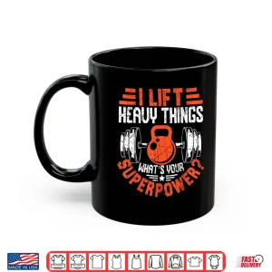 Mug Funny Gym Weightlifting I Lift Heavy Workout Weightlifter Shirt