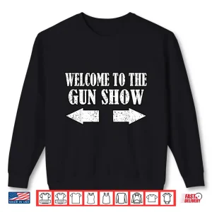 Sweatshirt Gun Show Welcome To The Gun Show Funny Fitness Bodybuilding Shirt