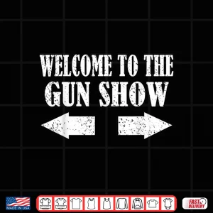 Design Gun Show Welcome To The Gun Show Funny Fitness Bodybuilding Shirt