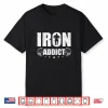 Iron Addict Bodybuilding Weightlifting Workout Shirt