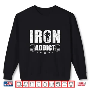 Sweatshirt Iron Addict Bodybuilding Weightlifting Workout Shirt