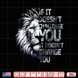 Design If It Doesnt Challenge You It Wont Change You Funny Gym Shirt