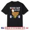 Never Skip Leg Day Funny Gym Exercise Fitness Men Women Shirt