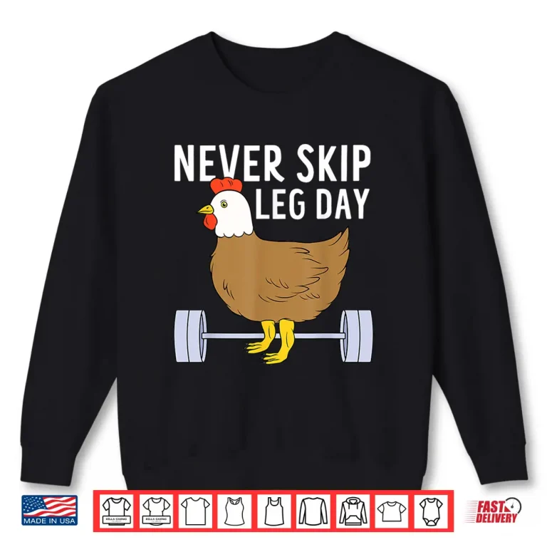 Sweatshirt Never Skip Leg Day Funny Gym Exercise Fitness Men Women Shirt
