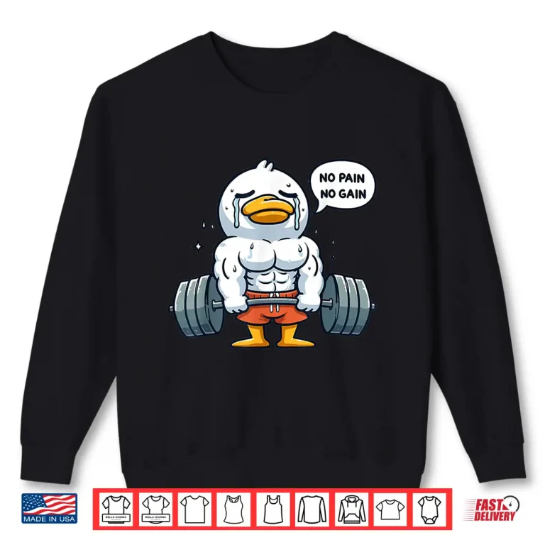 Sweatshirt No Pain No Gain Funny Duck Gym Workout Fitness Training Shirt
