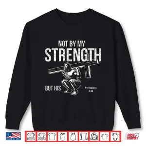 Sweatshirt Not by My Strength Christian Bible Gym Workout Weightlifting Shirt