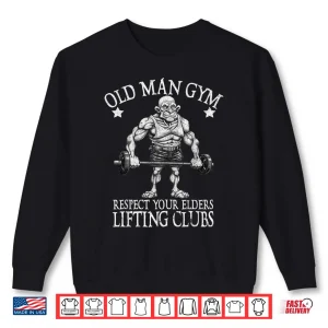 Sweatshirt Old Man Gym Respect Your Elders Funny Workout Bodybuilding Shirt