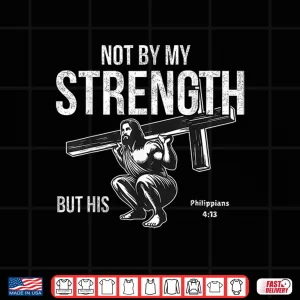 Design Not by My Strength Christian Bible Gym Workout Weightlifting Shirt