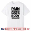 Pain Is Weakness Leaving Your Body Gym And Fitness Lover Shirt