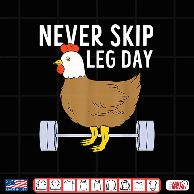 Design Never Skip Leg Day Funny Gym Exercise Fitness Men Women Shirt