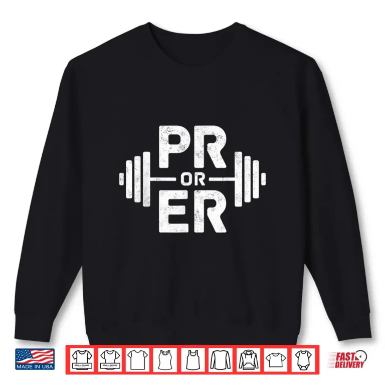 Sweatshirt PR or ER Weightlifting Funny Gym tee Workout Humor Shirt