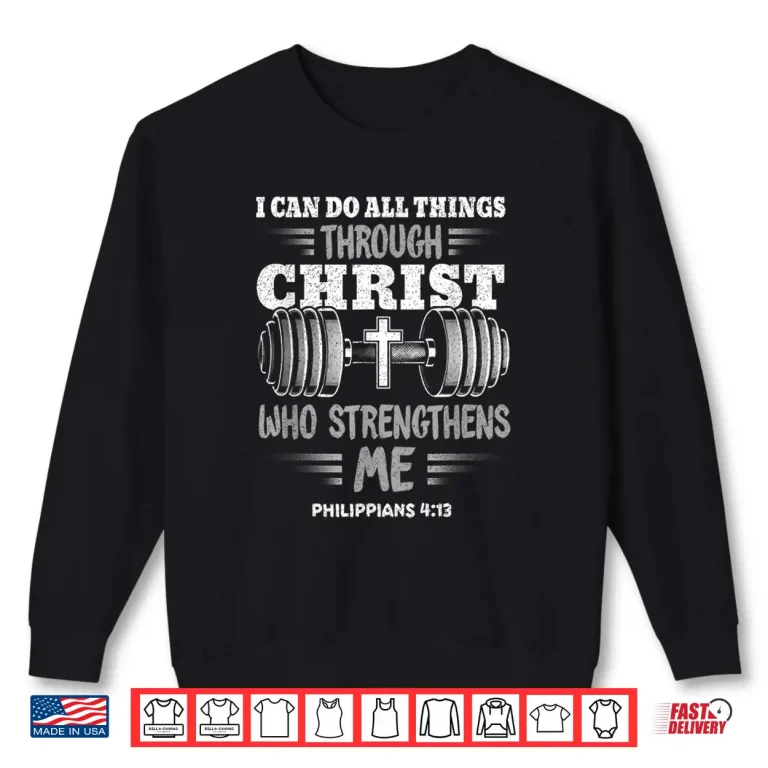 Sweatshirt Philippians 4 13 Christian Jesus Bodybuilding Weightlifter Shirt