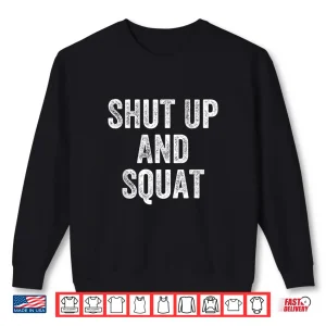 Sweatshirt Shut Up And Squat Gym Weightlifter Bodybuilder Shirt