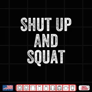 Design Shut Up And Squat Gym Weightlifter Bodybuilder Shirt