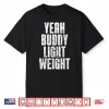 Yeah Buddy Light Weight Baby   Old School Bodybuilding Shirt