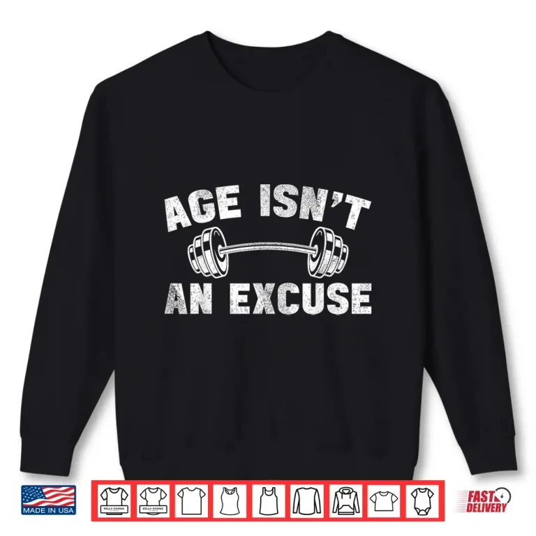 Sweatshirt Age Isnt An Excuse Workout Gym Lover Weightlifting Shirt
