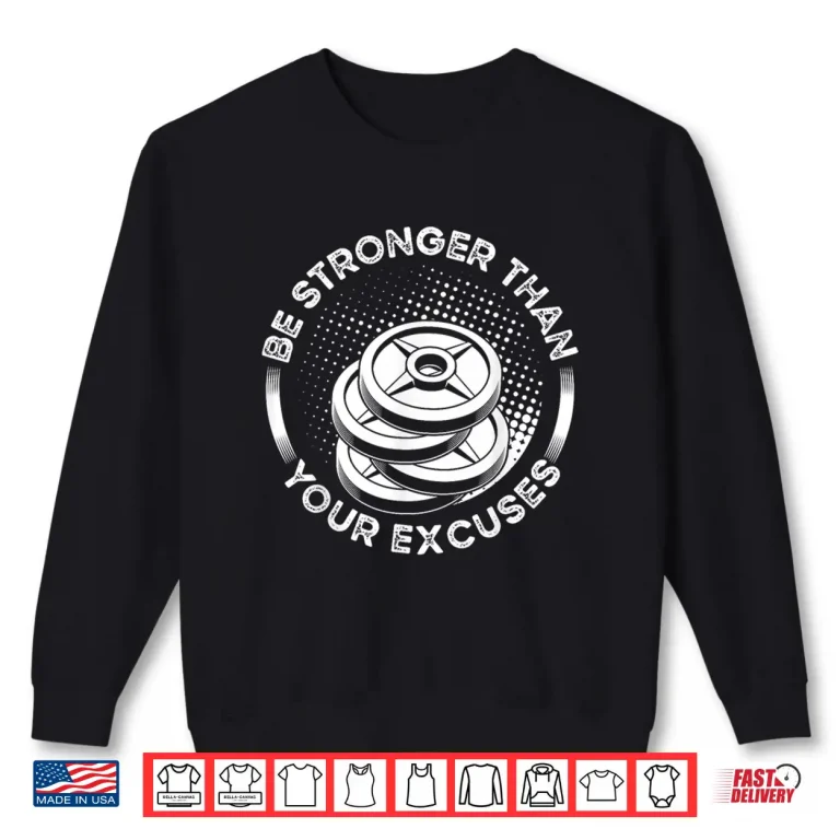 Sweatshirt Be Stronger Than Your Excuses Fitness Bodybuilding Shirt