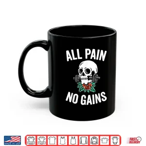 Mug All Pain No Gains Funny Gym Fitness Workout Bodybuilding Shirt