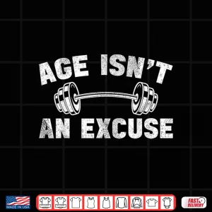 Design Age Isnt An Excuse Workout Gym Lover Weightlifting Shirt