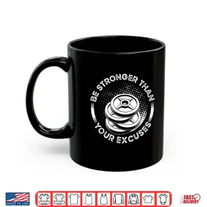 Mug Be Stronger Than Your Excuses Fitness Bodybuilding Shirt