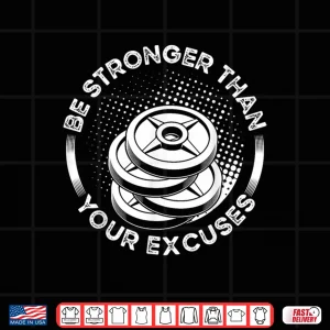 Design Be Stronger Than Your Excuses Fitness Bodybuilding Shirt