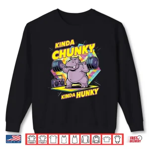 Sweatshirt Bodybuilding Gym Kinda Chunky Kinda Hunky Weightlifter Funny Shirt