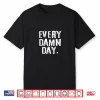 Every Damn Day Weightlifter Bodybuilder Runner Shirt