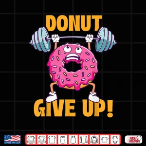 Design Donut Give Up Workout Gym Weightlifting Bodybuilding Shirt