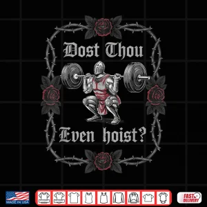 Design Dost Thou Even Hoist Knight Weightlifter Workout Gym Gothic Shirt