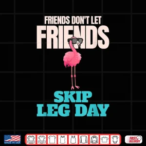 Design Friends Dont Let Friends Skip Leg Day Funny Bodybuilding Shirt
