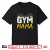 Gym Mama Training Workout Fitness Weightlifting Mom Mother Shirt