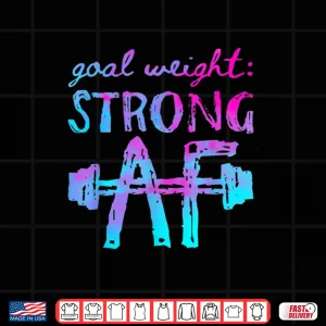 Design Goal Weight Strong AF Workout Motivational Shirt