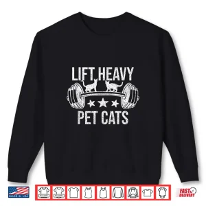 Sweatshirt Lift Heavy Pet Cats Bodybuilding Weightlifting Cat Lover Shirt