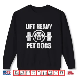 Sweatshirt Lift Heavy Pet Dogs Bodybuilding Weightlifting Dog Lover Shirt