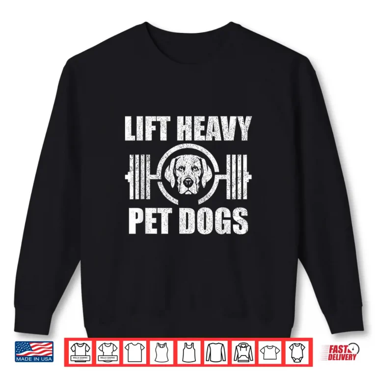 Sweatshirt Lift Heavy Pet Dogs Bodybuilding Weightlifting Dog Lover Shirt