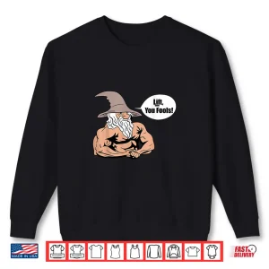 Sweatshirt Lift You Fools Wizard Weightlifting Bodybuilding Gym Fitness Shirt