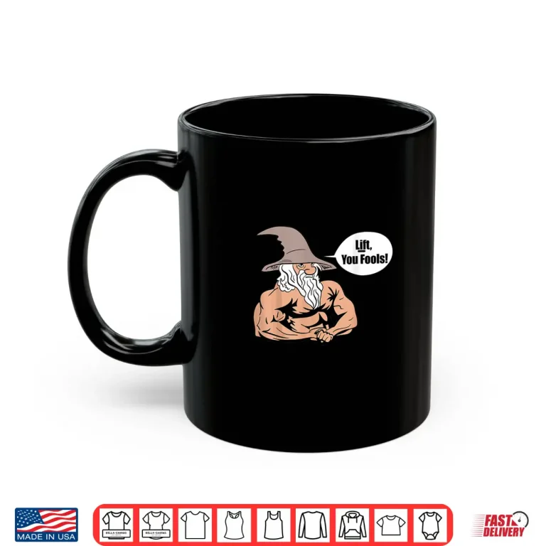 Mug Lift You Fools Wizard Weightlifting Bodybuilding Gym Fitness Shirt