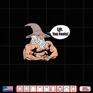 Design Lift You Fools Wizard Weightlifting Bodybuilding Gym Fitness Shirt