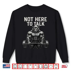 Sweatshirt Not Here to Talk Gym Bodybuilding Workout Shirt