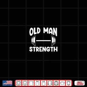 Design Old Man Strength Powerlifting Grandpa Fitness Bodybuilding Shirt